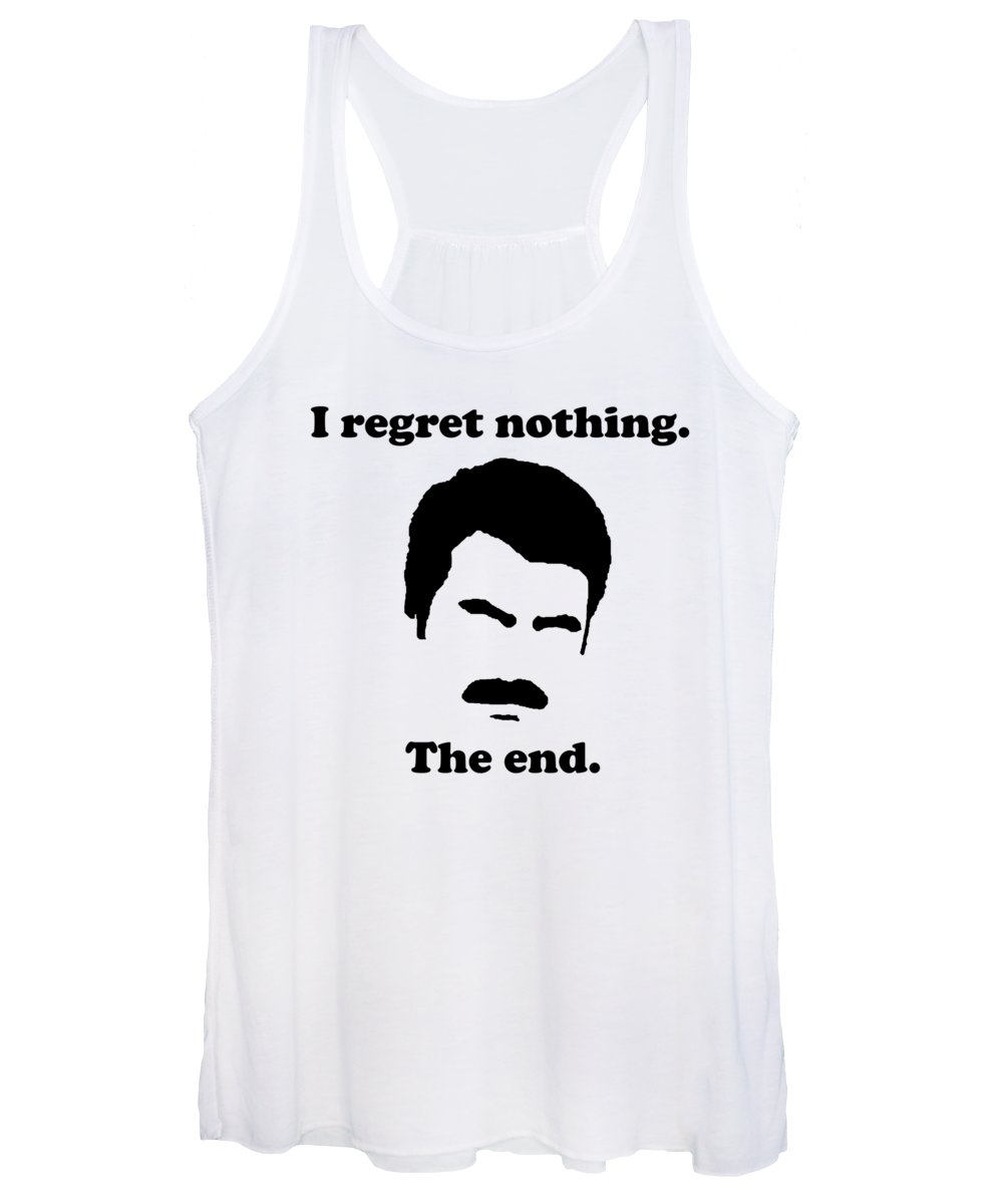 I Regret Nothing.  The End.  Ron Swanson. - Women's Tank Top