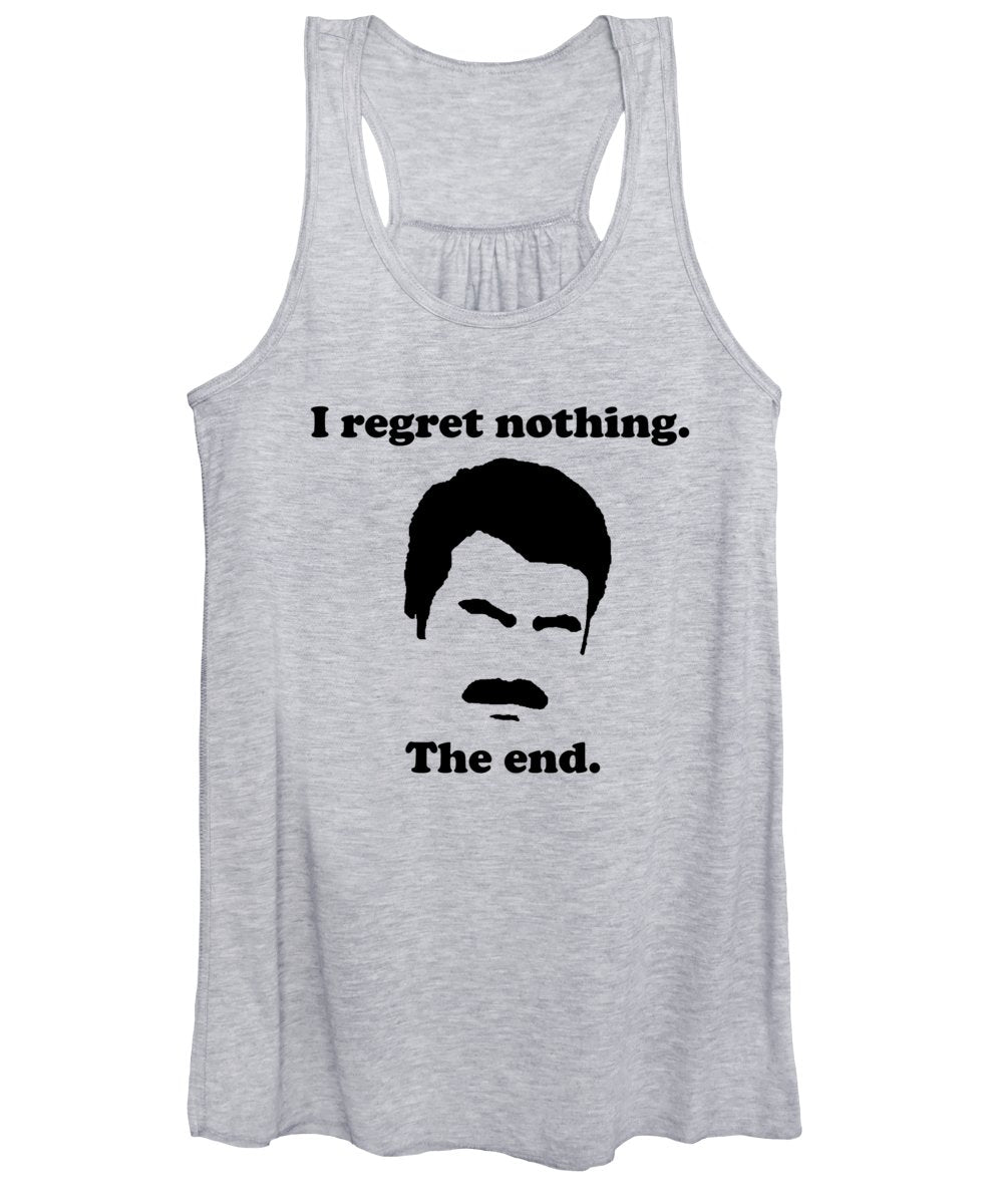 I Regret Nothing.  The End.  Ron Swanson. - Women's Tank Top