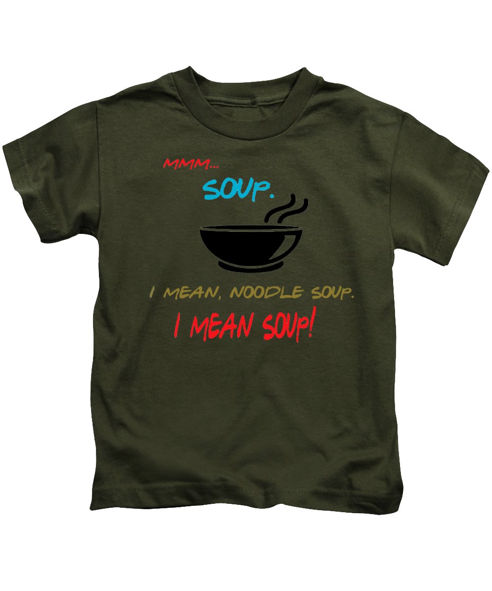 Mmm Soup, I Mean Noodle Soup.  I Mean Soup.  Friends, The One With Joey's Soup Audition.  - Kids T-Shirt